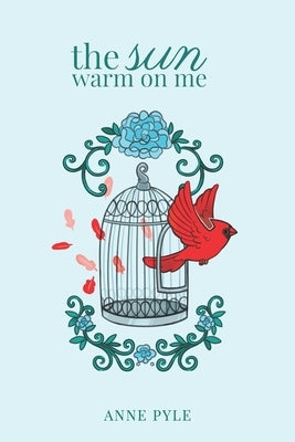 The Sun Warm on Me: A Poetry Collection by Pyle, Anne