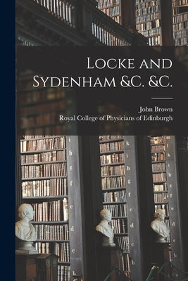 Locke and Sydenham &c. &c. by Brown, John 1810-1882