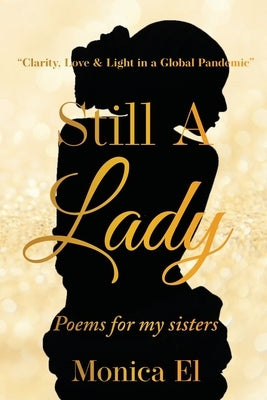 Still a Lady: Clarity, Love, and Light during a Global Pandemic by El, Monica