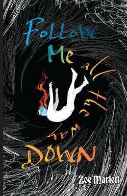 Follow Me All the Way Down by Marlett, Zoe