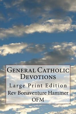 General Catholic Devotions: Large Print Edition by Hammer Ofm, Bonaventure