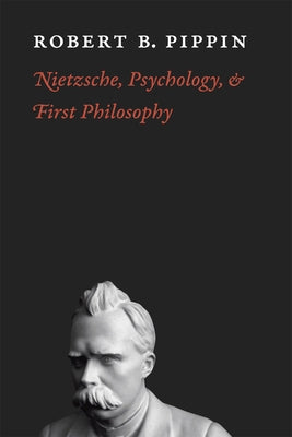 Nietzsche, Psychology, and First Philosophy by Pippin, Robert B.