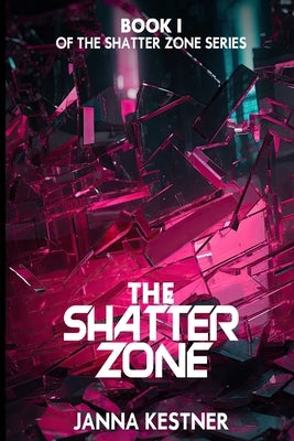 The Shatter Zone by Kestner, Janna