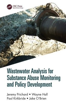 Wastewater Analysis for Substance Abuse Monitoring and Policy Development by Prichard, Jeremy