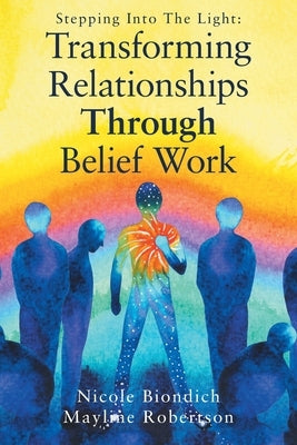 Transforming Relationships Through Belief Work by Biondich, Nicole
