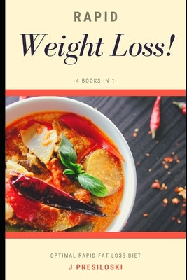 Rapid Weight Loss: Optimal Rapid Fat Loss Diet, Burns Fat, Gets Rid of Food Addiction & Emotional Eating to Promote Longevity, Prevent Ch by Presiloski, J.