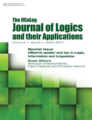 Ifcolog Journal of Logics and their Applications. Hilbert's epsilon and tau in Logic, Informatics and Linguistics: Volume 4, Number 2, March 2017 by Chatzikyriakis, Stergios