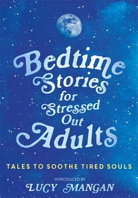 Bedtime Stories for Stressed Out Adults by Various