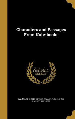Characters and Passages From Note-books by Butler, Samuel 1612-1680