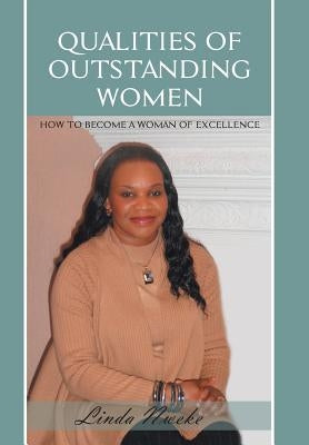 Qualities of Outstanding Women: How to Become a Woman of Excellence by Nweke, Linda