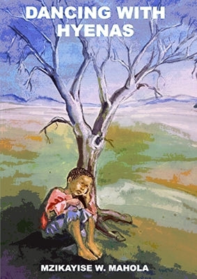 Dancing With Hyenas by Mahola, Mzi