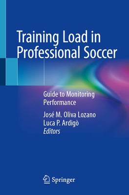 Training Load in Professional Soccer: Guide to Monitoring Performance by Oliva Lozano, Jos? M.