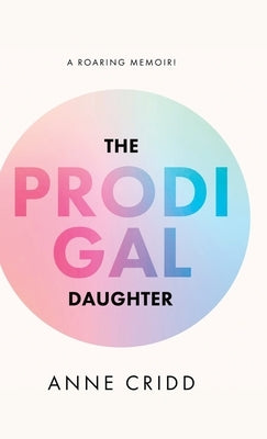 The Prodigal Daughter: A Roaring Memoir! by Cridd, Anne