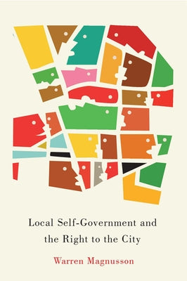 Local Self-Government and the Right to the City: Volume 1 by Magnusson, Warren
