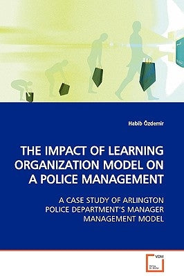The Impact of Learning Organization Model on a Police Management by Özdemir, Habib
