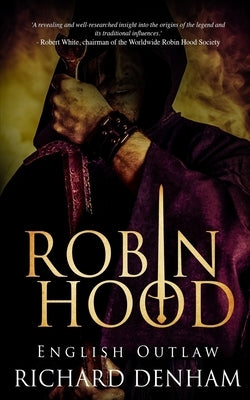 Robin Hood: English Outlaw by Denham, Richard