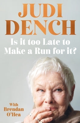 Is It Too Late to Make a Run for It? by Dench, Judi