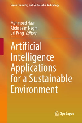Artificial Intelligence Applications for a Sustainable Environment by Nasr, Mahmoud