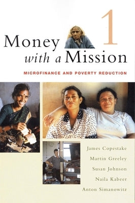 Money with a Mission Volume 1: Microfinance and Poverty Reduction by Copestake, James