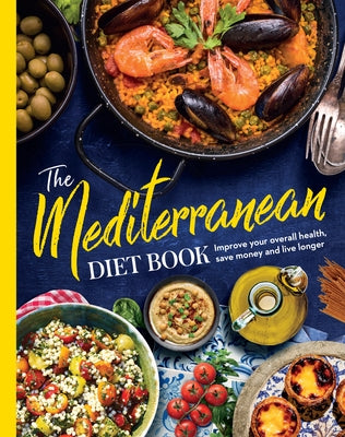 The Mediterranean Diet Book: Improve Your Health, Save Money and Live Longer by Future Publishing
