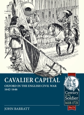 Cavalier Capital: Oxford in the English Civil War 1642-1646 by Barratt, John