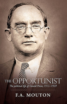 The Opportunist: The Political Life of Oswald Pirow, 1915-1959 by Mouton