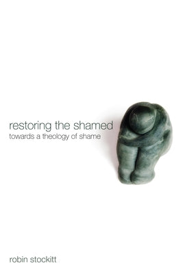 Restoring the Shamed by Stockitt, Robin