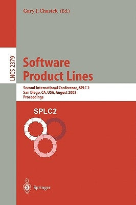 Software Product Lines: Second International Conference, Splc 2, San Diego, Ca, Usa, August 19-22, 2002. Proceedings by Chastek, Gary J.