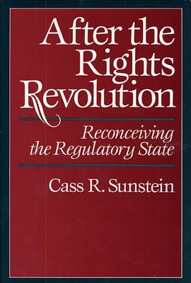 After the Rights Revolution: Reconceiving the Regulatory State by Sunstein, Cass R.