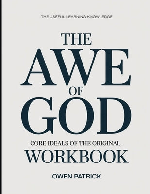 The Useful Learning Knowledge The Awe of God: Core Ideals of the original. by Patrick, Owen