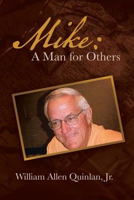 Mike: A Man for Others by Quinlan, William Allen, Jr.