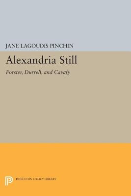 Alexandria Still: Forster, Durrell, and Cavafy by Pinchin, Jane Lagoudis