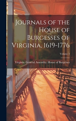 Journals of the House of Burgesses of Virginia, 1619-1776; Volume 3 by Virginia General Assembly House of