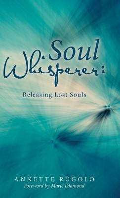 Soul Whisperer: Releasing Lost Souls by Diamond, Marie