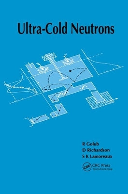 Ultra-Cold Neutrons by Golub, R.