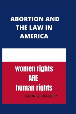 Abortion and the new law in America: Abortion after Roe by Walker, George