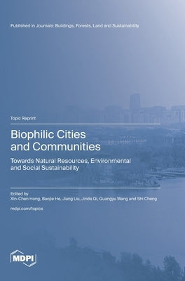 Biophilic Cities and Communities: Towards Natural Resources, Environmental and Social Sustainability by Hong, Xin-Chen