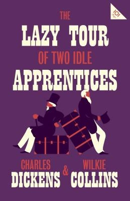 The Lazy Tour of Two Idle Apprentices by Dickens, Charles