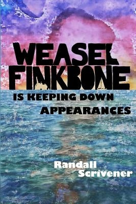 Weasel Finkbone is Keeping Down Appearances by Scrivener, Randall