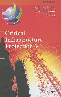 Critical Infrastructure Protection V: 5th Ifip Wg 11.10 International Conference on Critical Infrastructure Protection, Iccip 2011, Hanover, Nh, Usa, by Butts, Jonathan