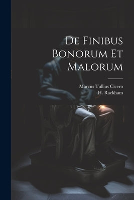 De Finibus Bonorum Et Malorum by Cicero, Marcus Tullius