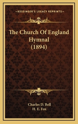 The Church Of England Hymnal (1894) by Bell, Charles D.