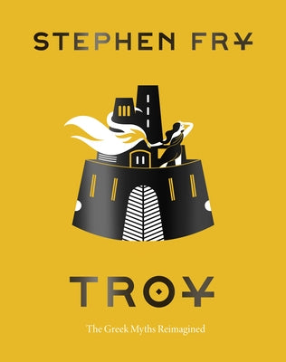 Troy: The Greek Myths Reimagined by Fry, Stephen