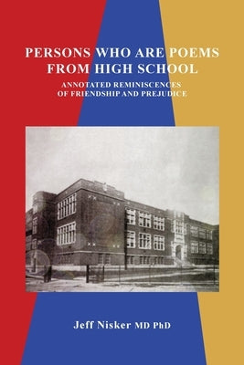 Persons Who Are Poems from High School: Annotated Reminiscences of Friendship and Prejudice by Nisker, Jeff