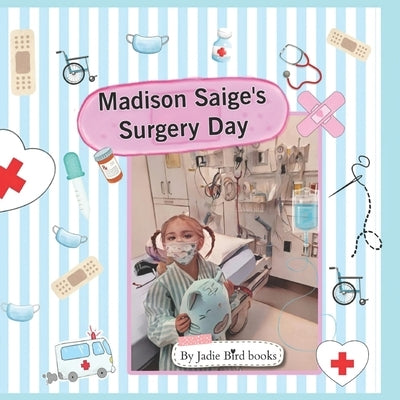 Madison Saige's Surgery Day by Books, Jadie Bird