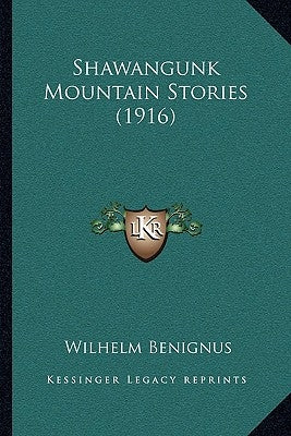 Shawangunk Mountain Stories (1916) by Benignus, Wilhelm