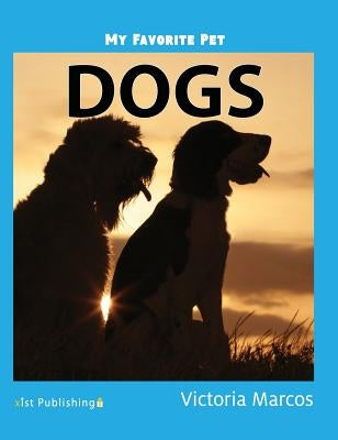 My Favorite Pet: Dogs by Marcos, Victoria