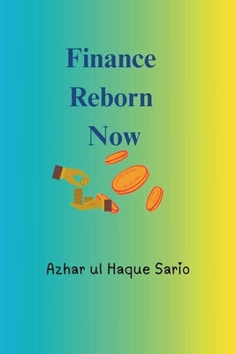 Finance Reborn Now by Sario, Azhar Ul Haque