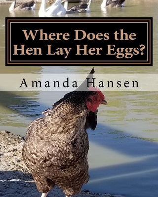 Where Does the Hen Lay Her Eggs? by Hansen, Amanda