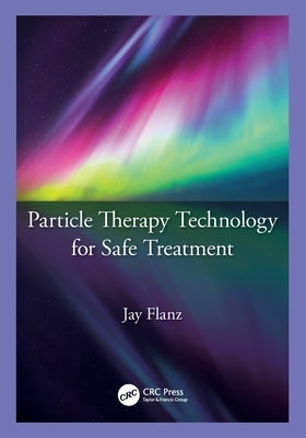 Particle Therapy Technology for Safe Treatment by Flanz, Jay